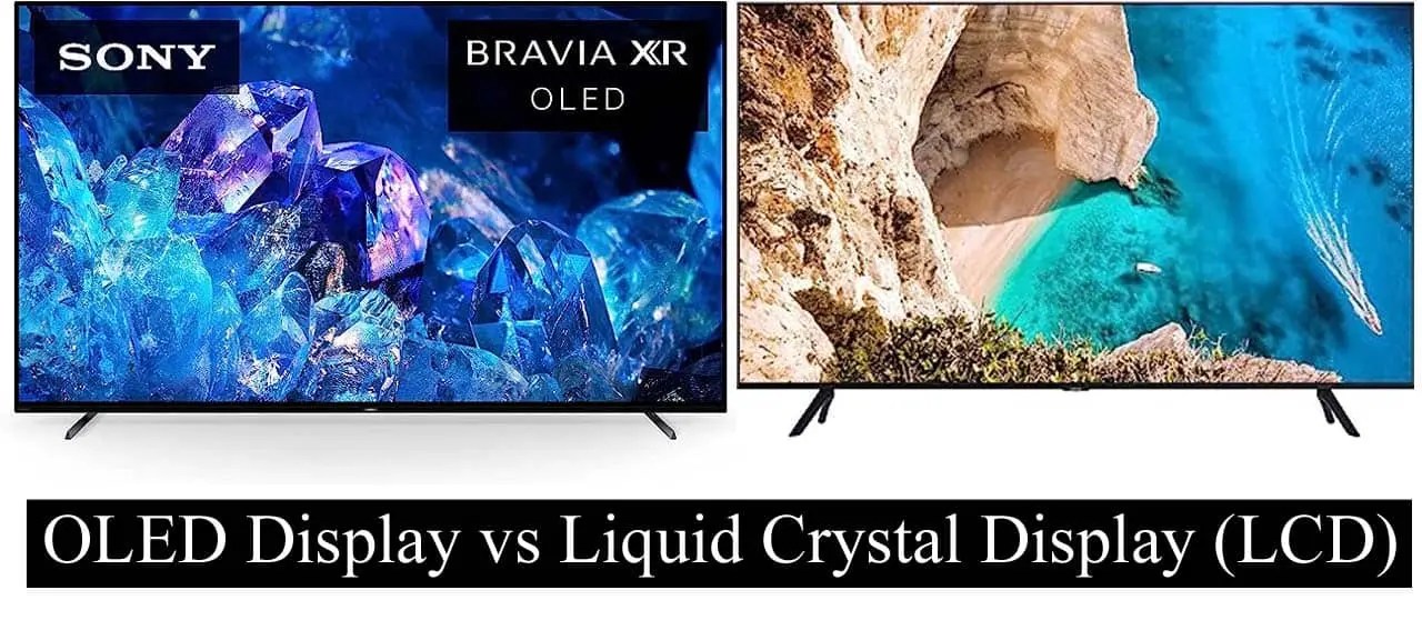 OLED Display vs Liquid Crystal Display (LCD) Which is Better for Your