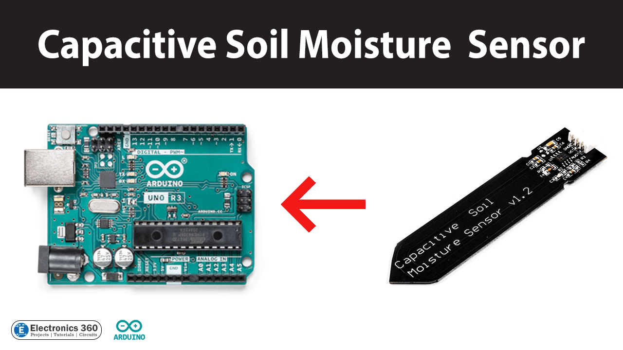 Interfacing Capacitive Soil Moisture Sensor with Arduino Electronics 360