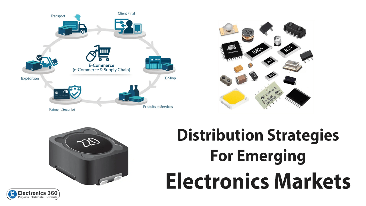 Some Distribution Strategies For Emerging Electronics Markets Electronics 360
