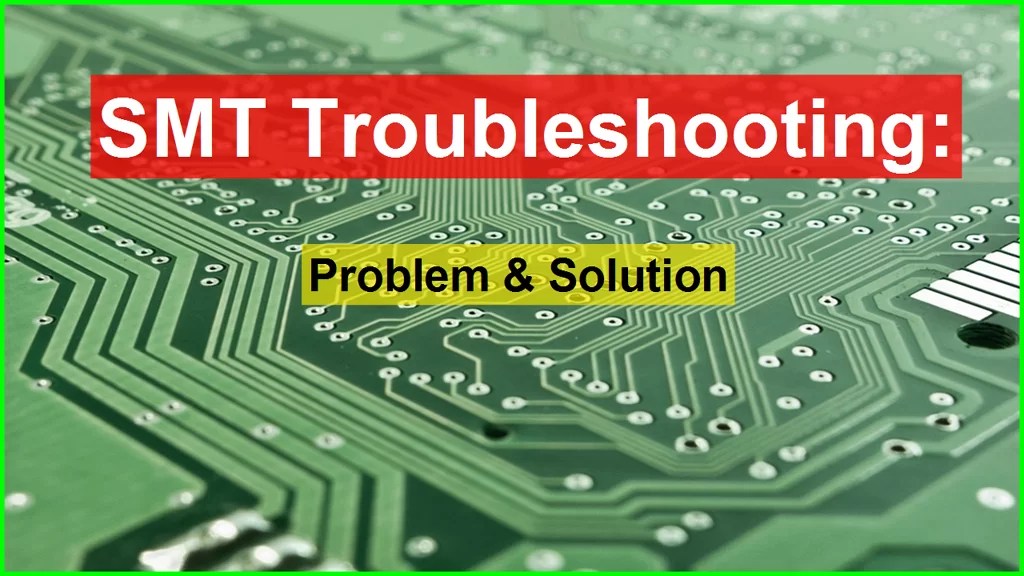 SMT Troubleshooting (SMT / SMD Problem and Solution) Guide