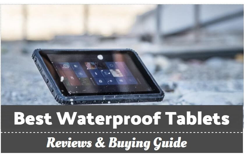 Best Waterproof Tablets for Anywhere Use