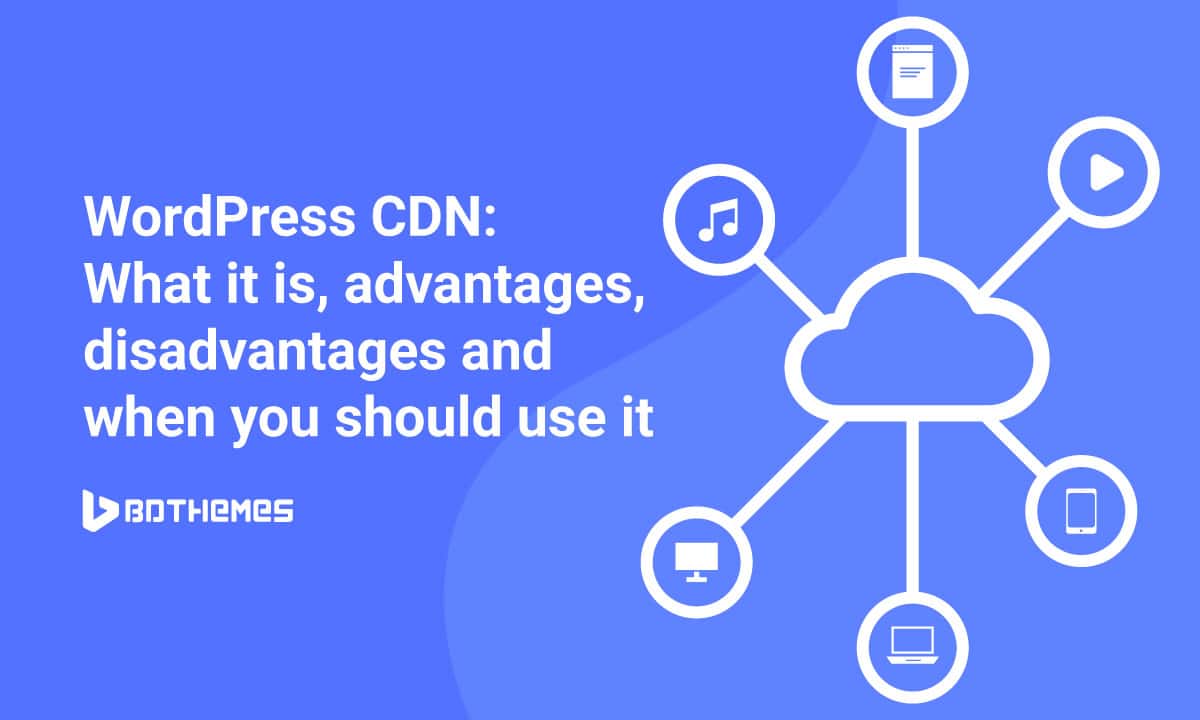 WordPress CDN What it is, advantages, disadvantages and when you