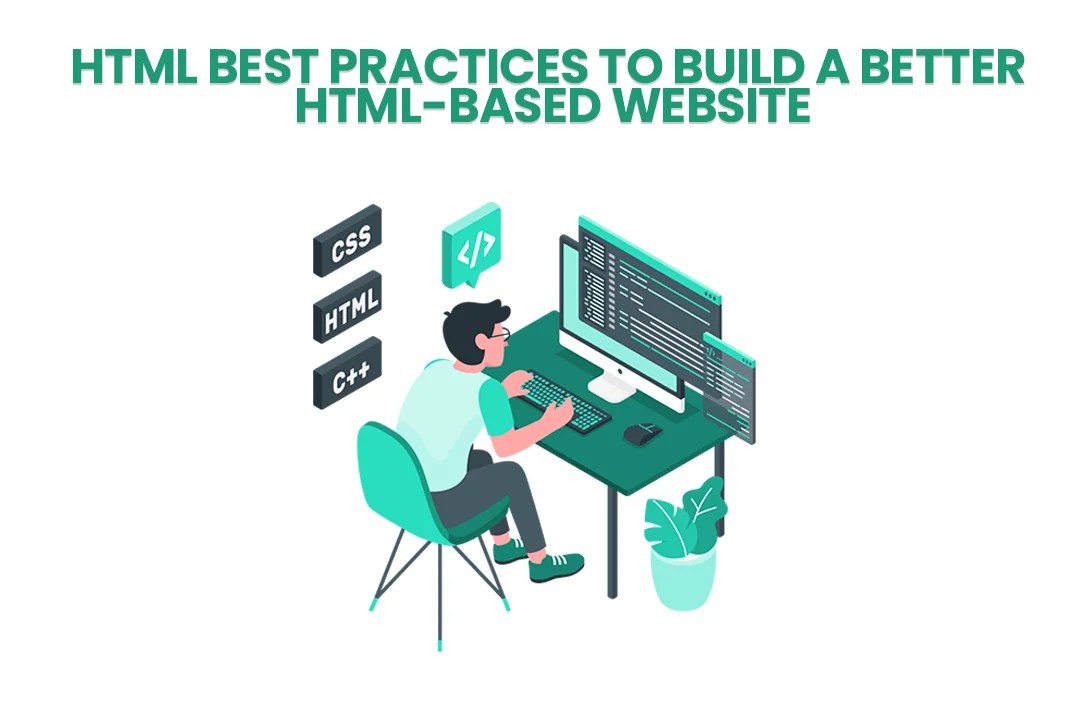 HTML Best Practices to Build a Better HTMLBased site