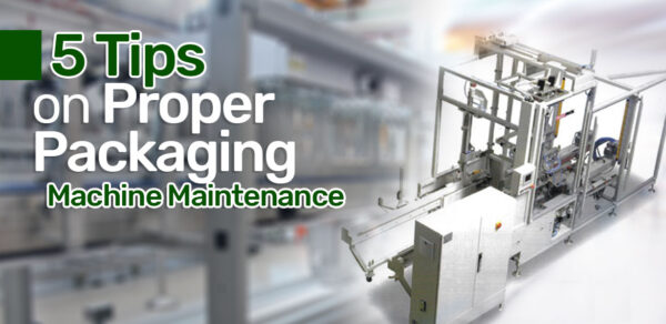 5 Tips on Proper Packaging Machine Maintenance | Blog | Industrial