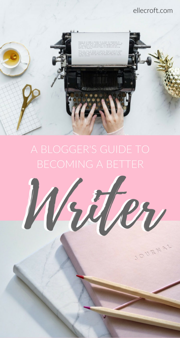 How To A Better Writer A Guide For Bloggers Elle Croft