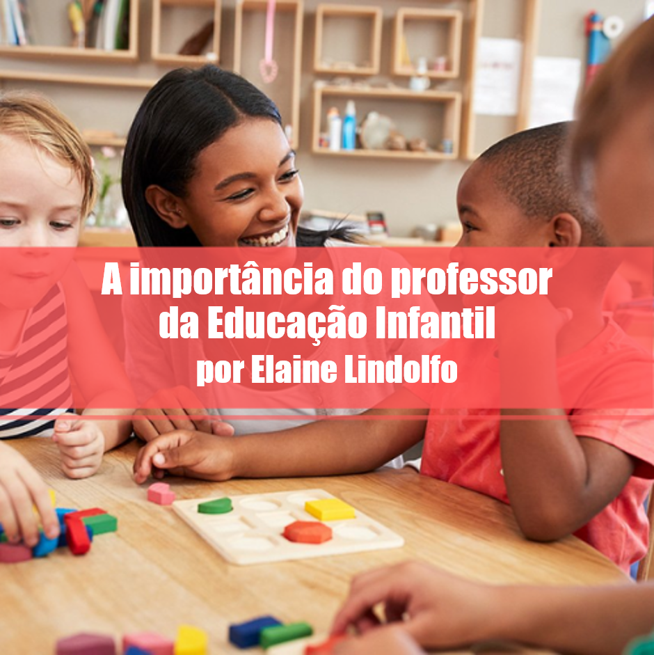 A importância do professor da Educação Infantil Elos Educacional