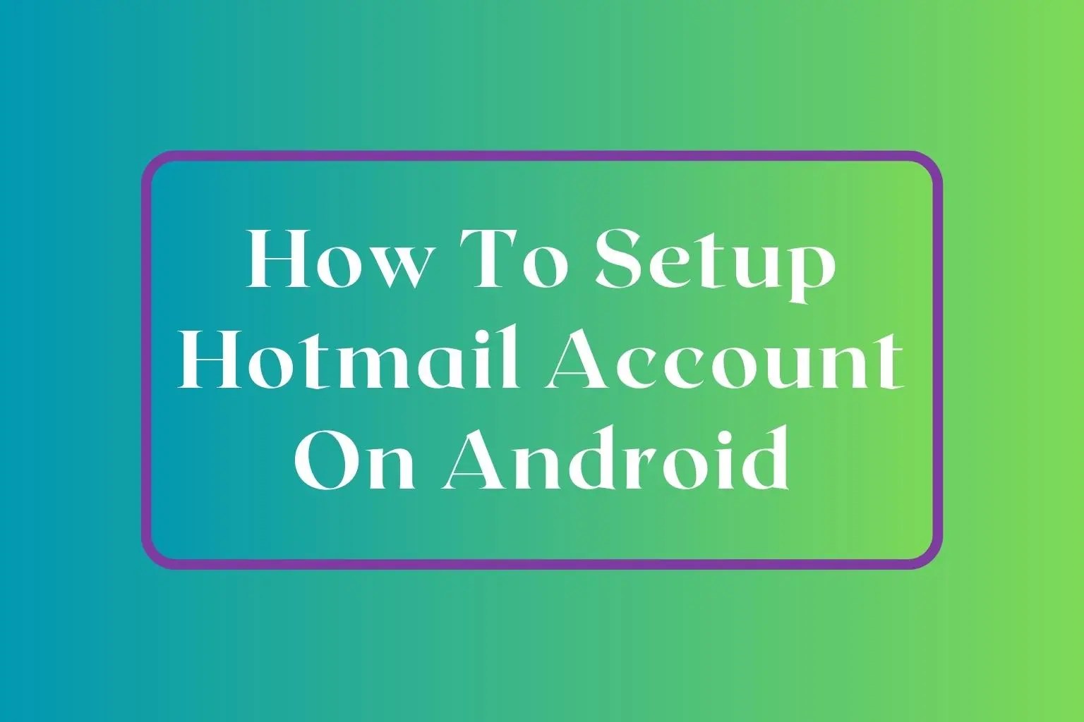Setting Up Hotmail Account On Android