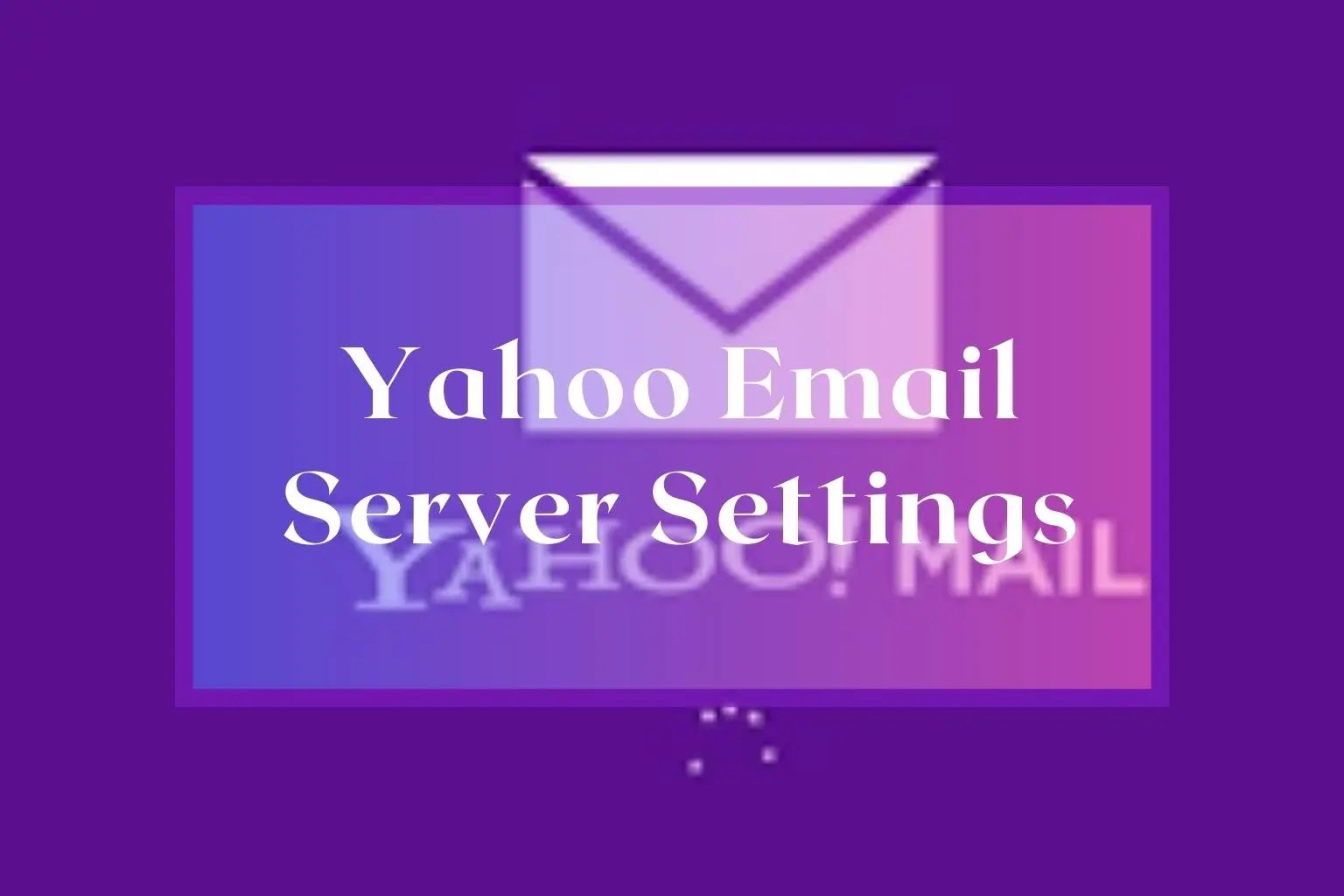 Yahoo Email Account Server Settings Details