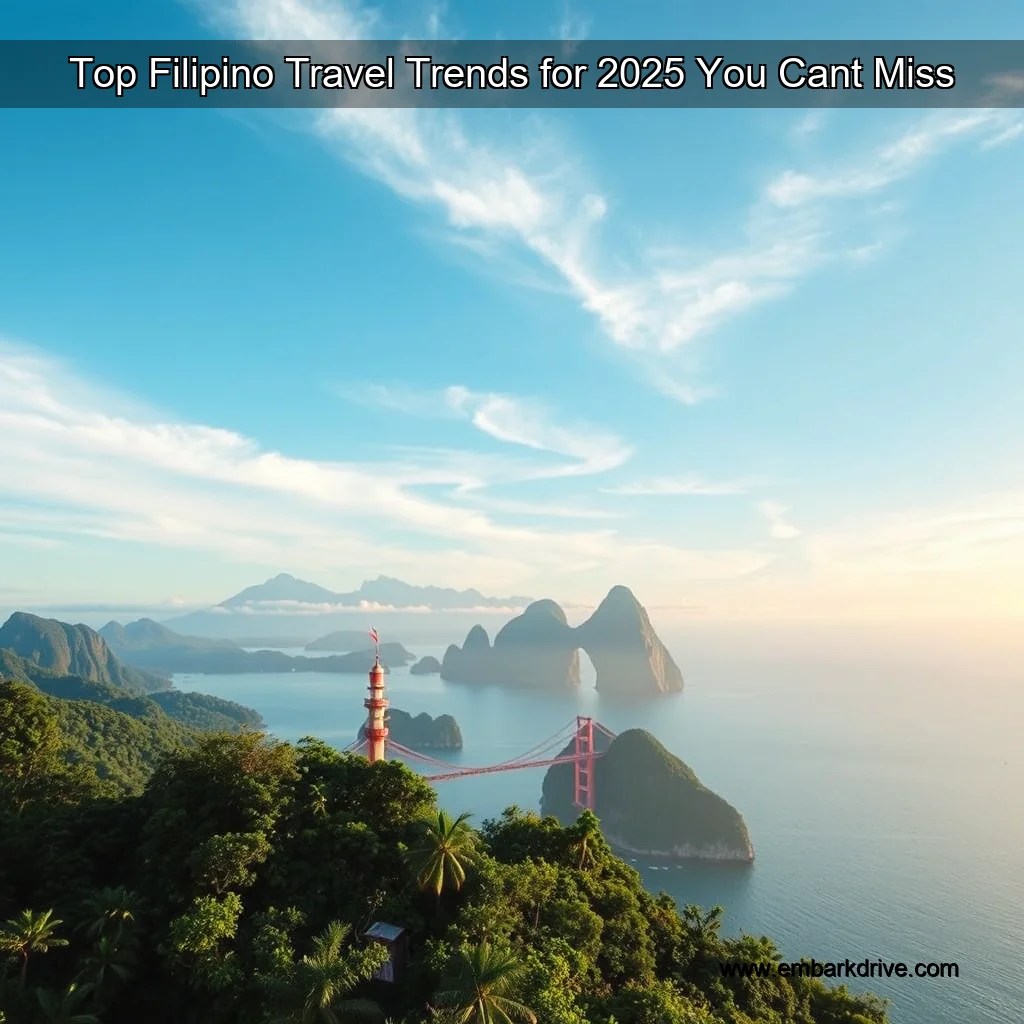 Top Filipino Travel Trends for 2025 You Cant Miss EmbarkDrive