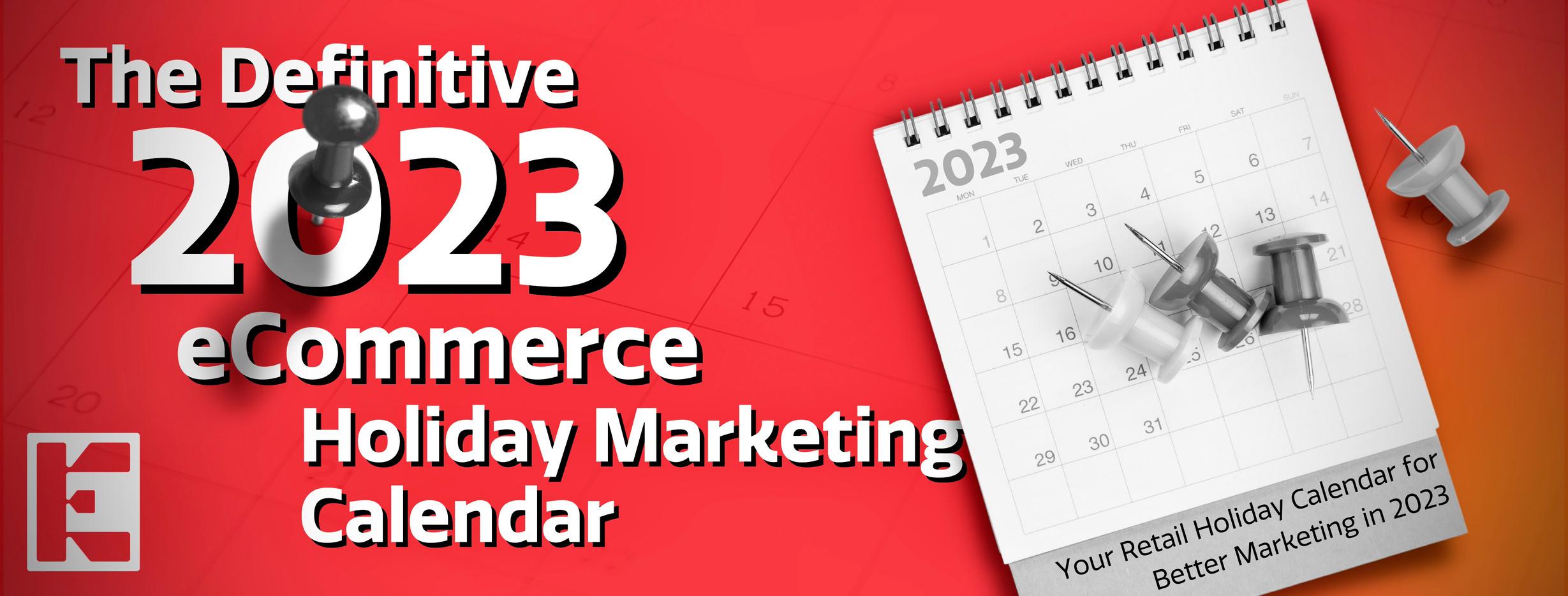 The Definitive 2023 Holiday Marketing Calendar EmberTribe