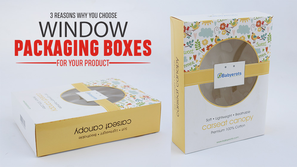 3 Reasons why you choose Window Packaging Boxes For Your Product