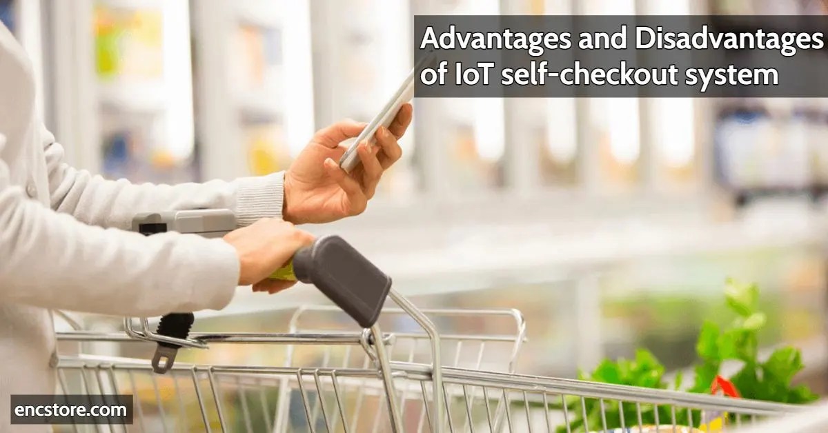 Advantages and disadvantages of IoTbased selfcheckout systems