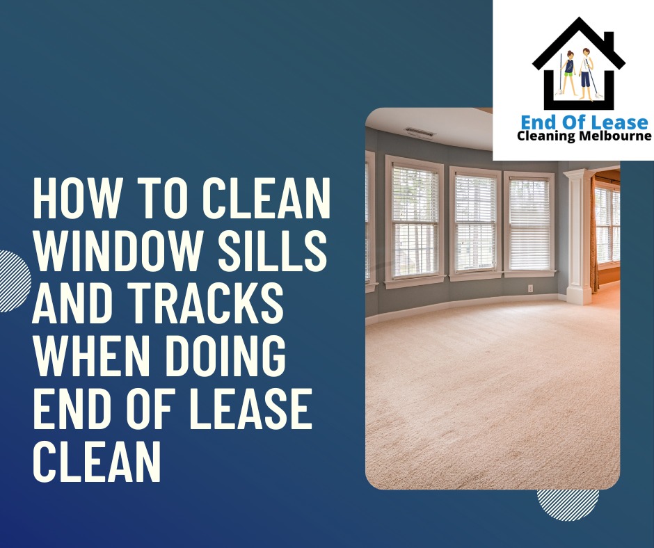 How to Clean Window Sills & Tracks When Doing End of Lease Clean