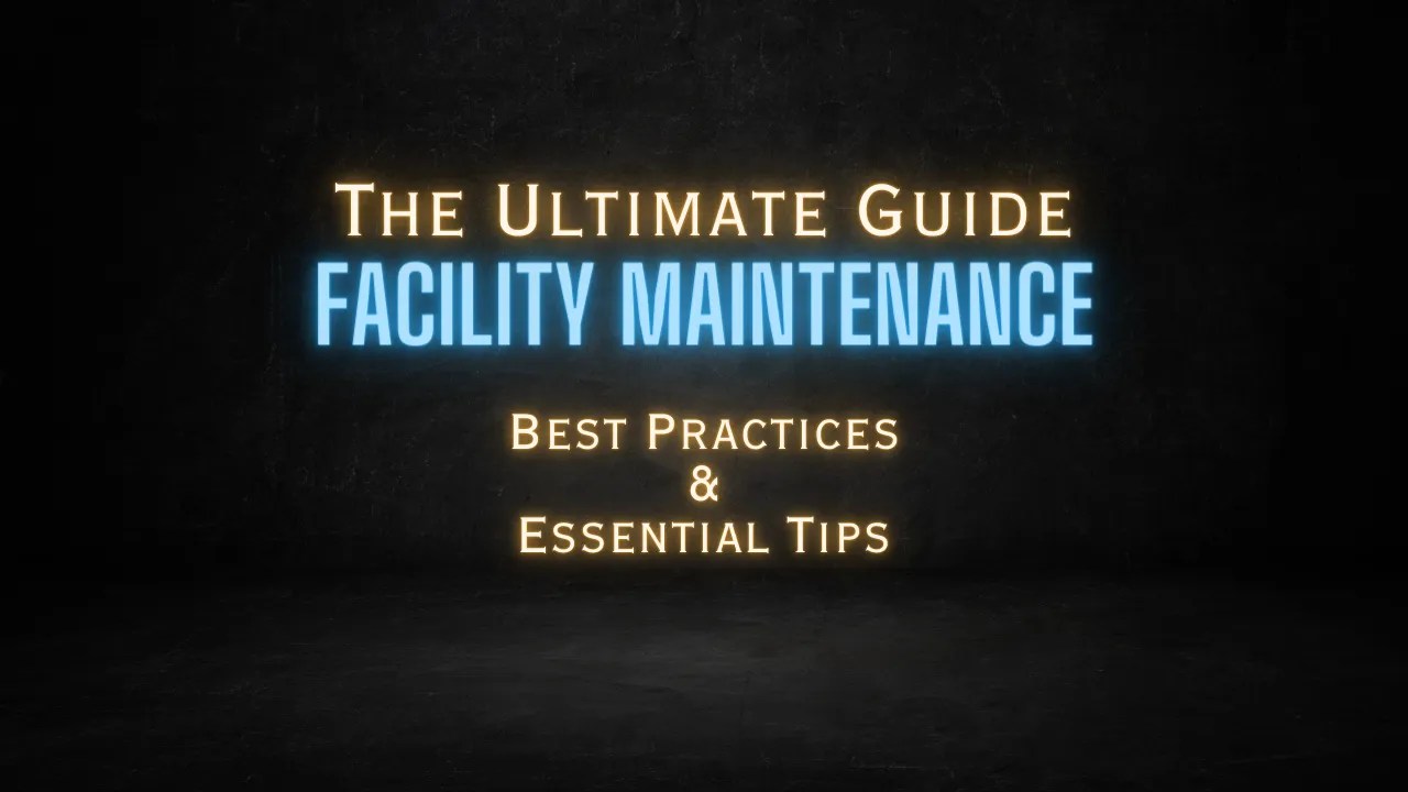 Facility Maintenance Mastery Best Practices & Top Tips