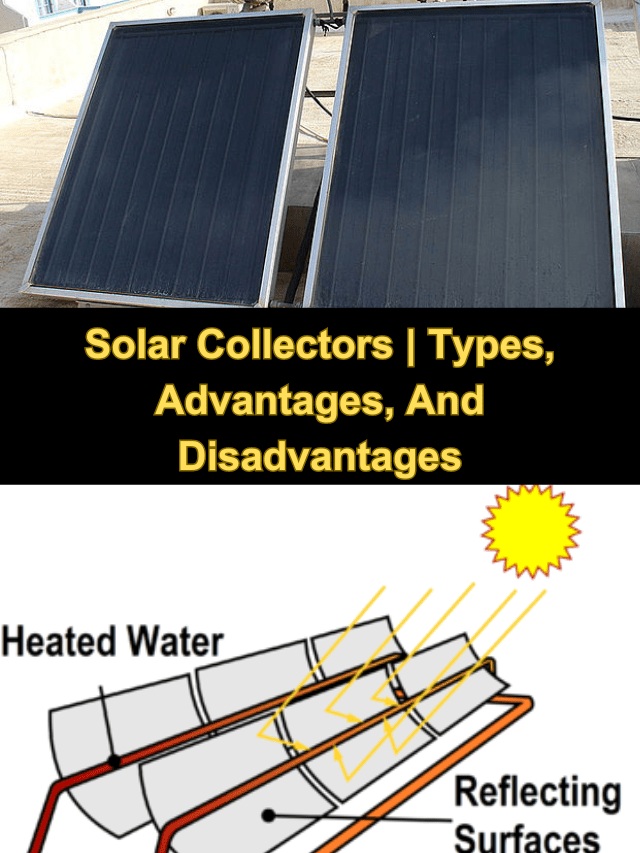 Solar Collectors | Types, Advantages, And Disadvantages - Engineeringa2z