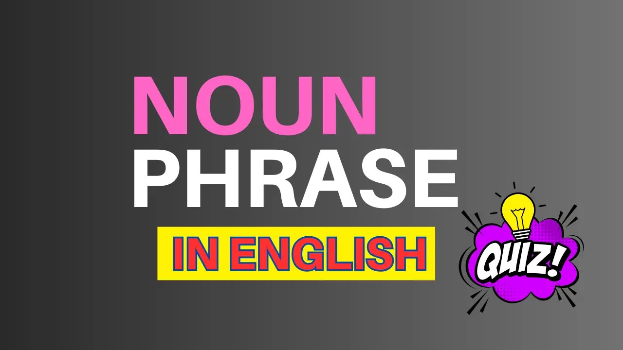 Noun Phrase Quiz (questions with explanations)