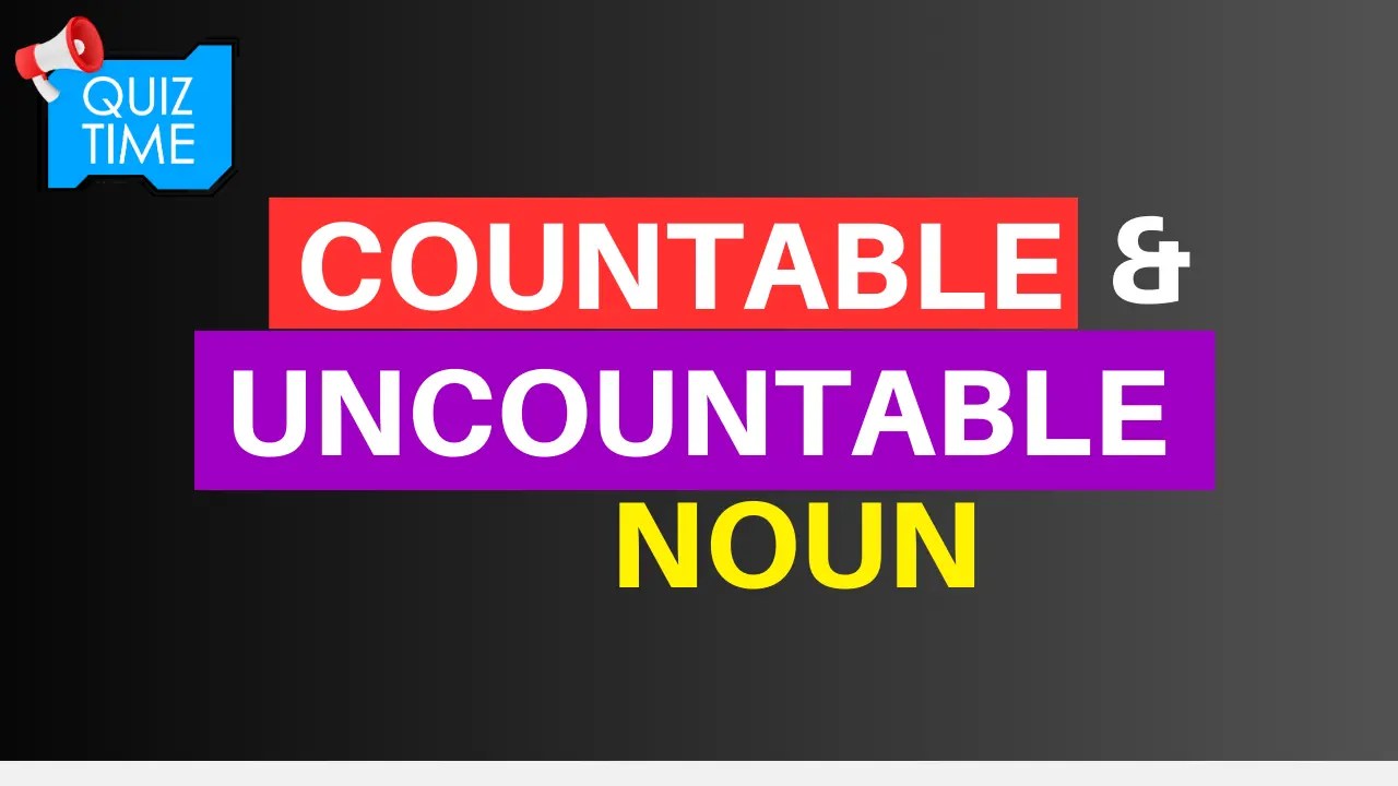 Countable and Uncountable Noun Quiz (with explanation)