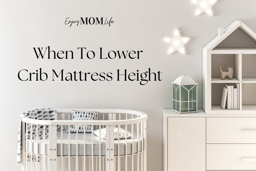 When To Lower Crib Mattress Height Enjoy Mom Life