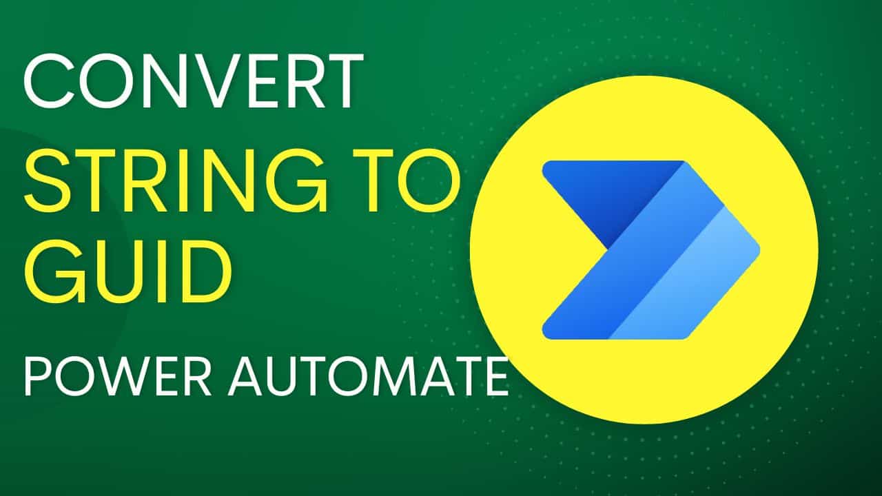 How to Convert String to GUID in Power Automate? Enjoy SharePoint