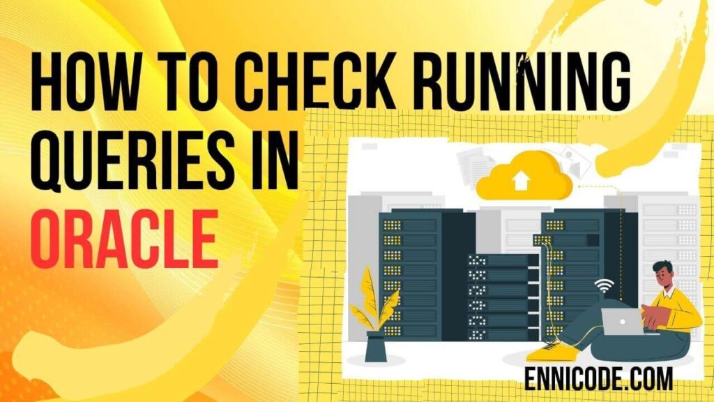 how to check running queries in Oracle Performance Tips Ennicode