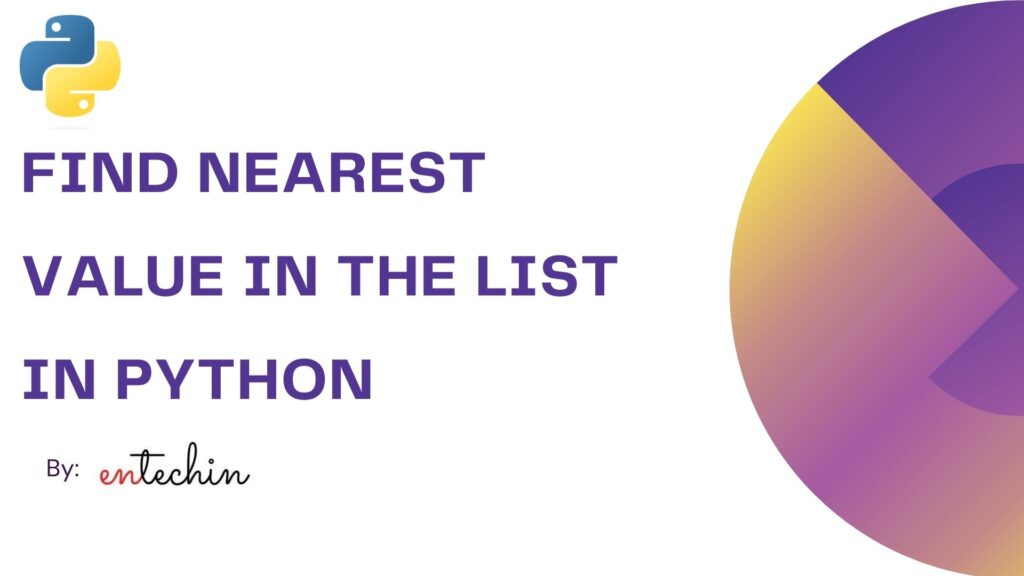 How to Find nearest value in the List in Python Tutorial (With Examples)