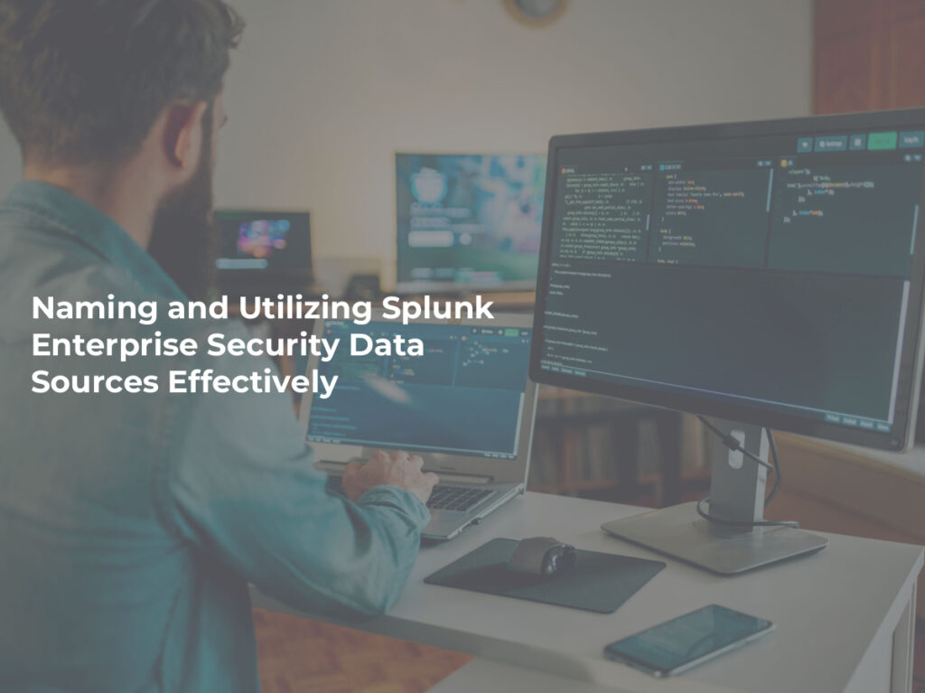 Naming and Utilizing Splunk Enterprise Security Data Sources Effectively