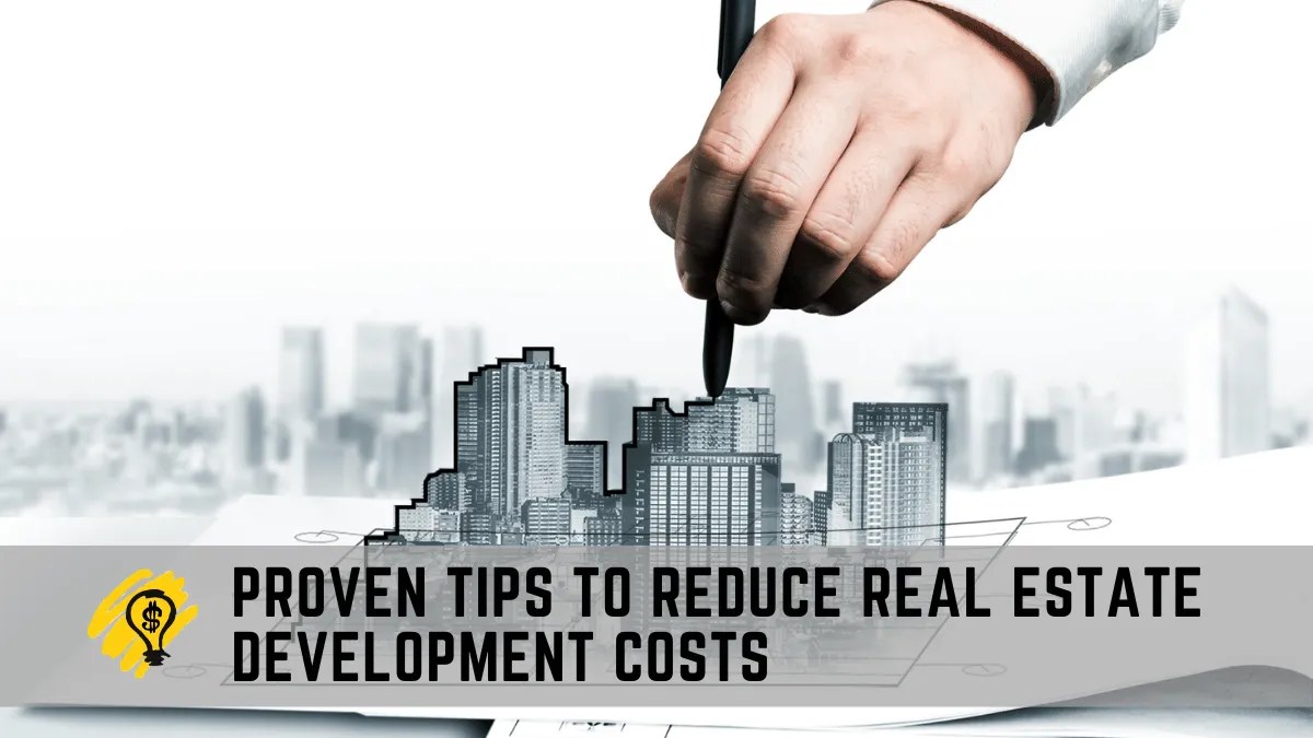 Proven Tips to Reduce Real Estate Development Costs Finance Management