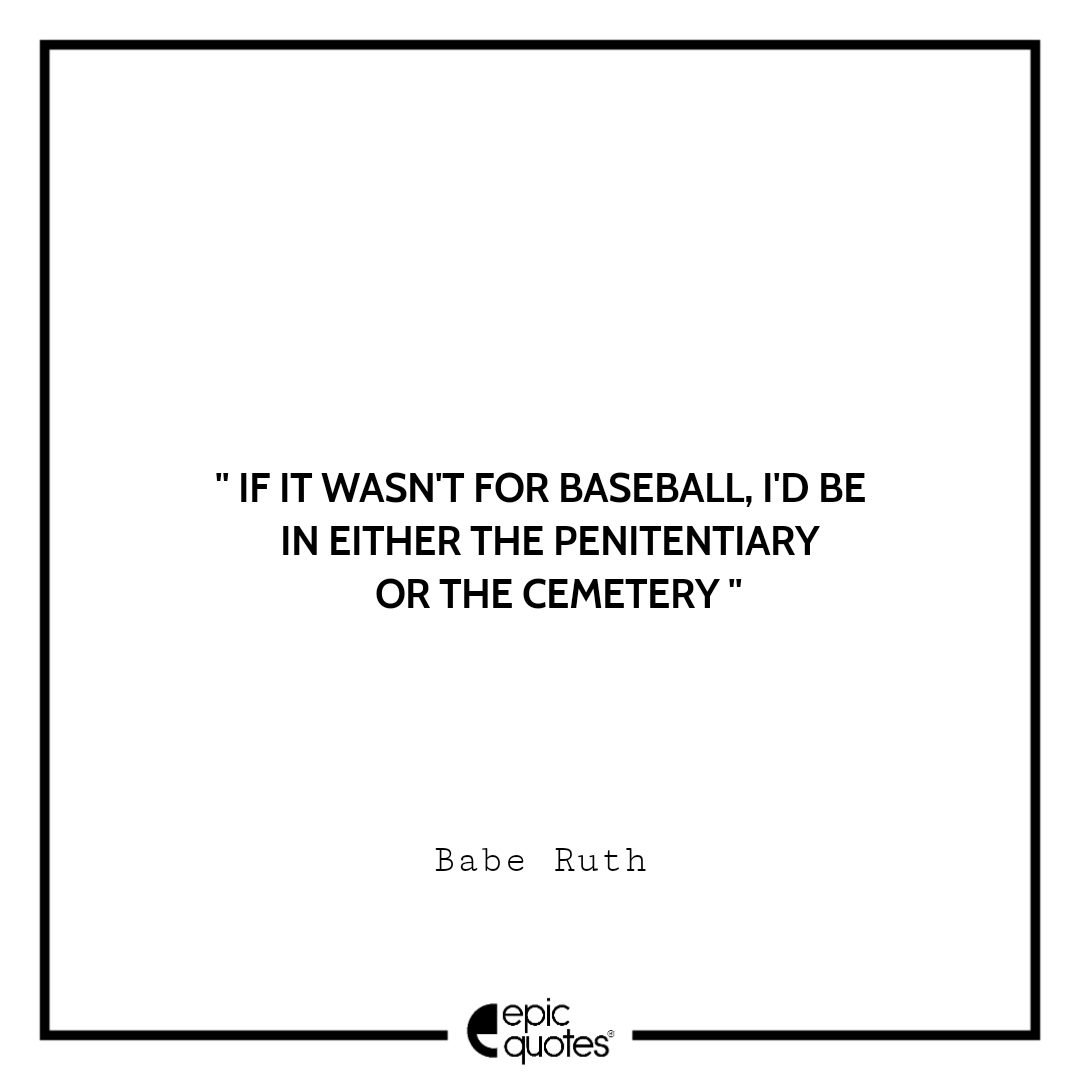 23 Inspirational Babe Ruth Quotes by the Baseball King