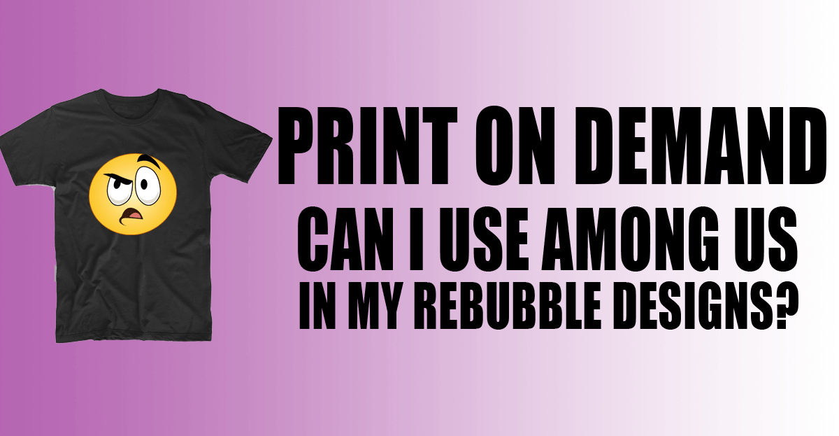Can I use Among Us in my Redbubble designs? Epic Shit