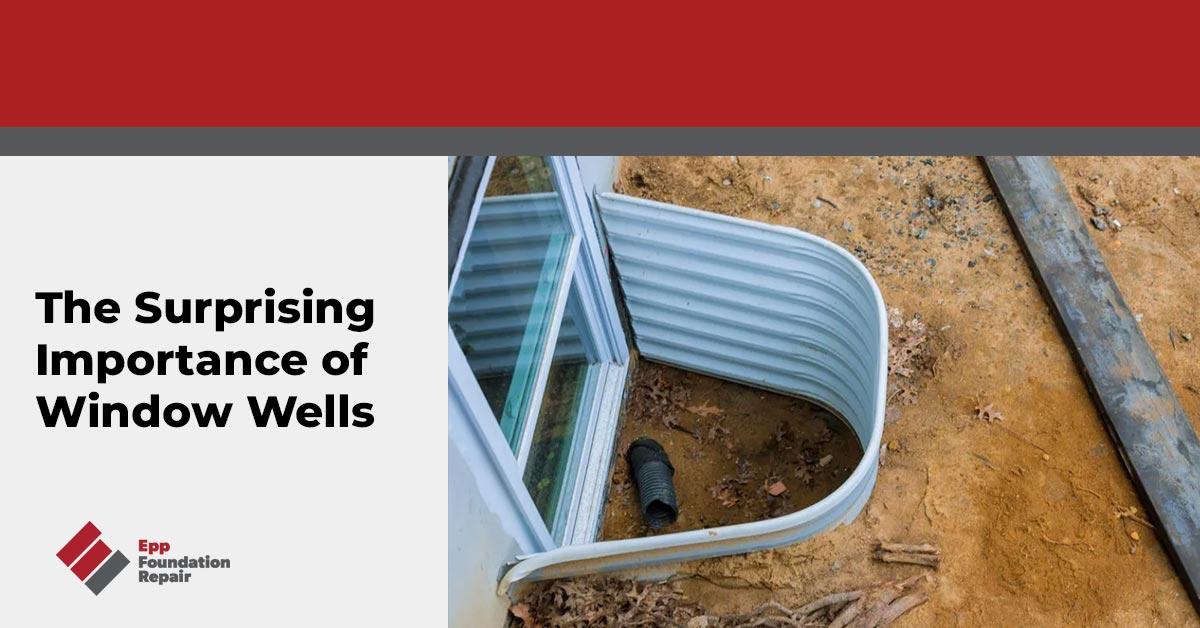 The Surprising Importance of Window Wells Epp Foundation Repair