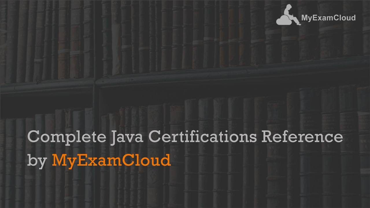 Complete Java Certifications Reference by MyExamCloud MyExamCloud
