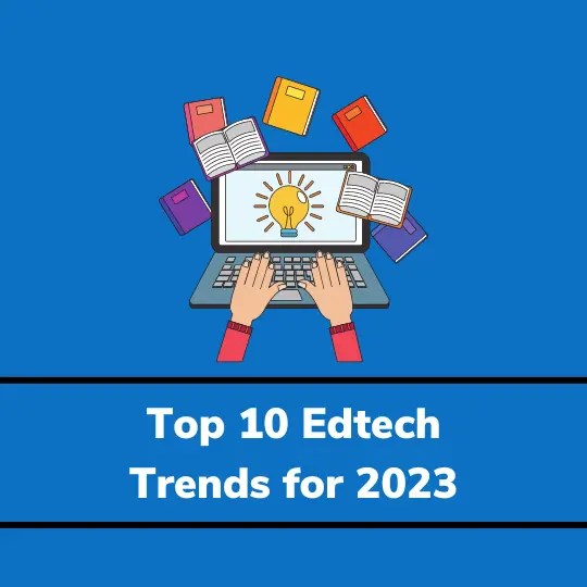 Top 10 trends in Education Technology for 2023