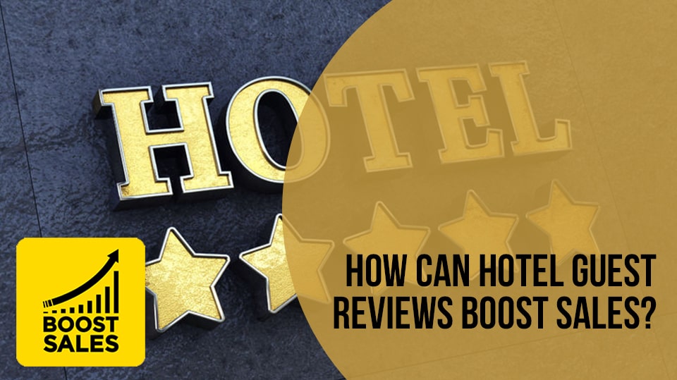 How Can Hotel Guest Reviews Boost Sales? Get the Best Hotel Channel