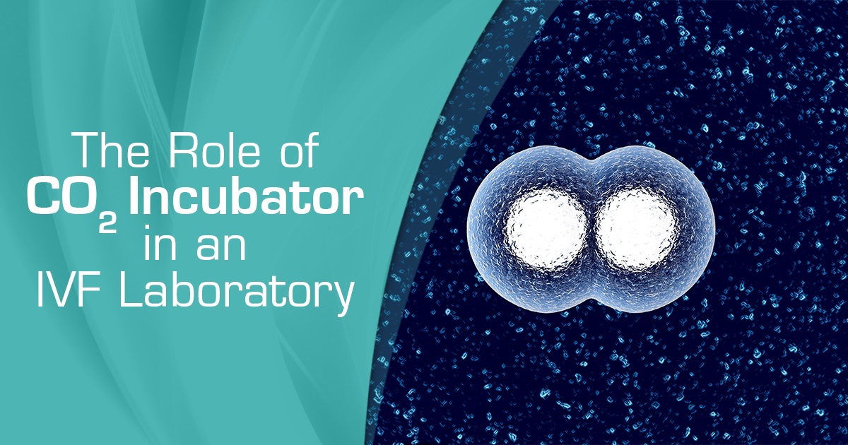 The role of CO2 incubators in an IVF laboratory Esco Medical