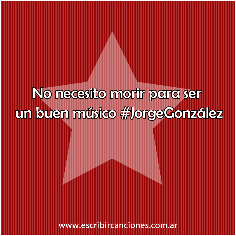 No necesito morir para ser un buen músico Escribir Canciones