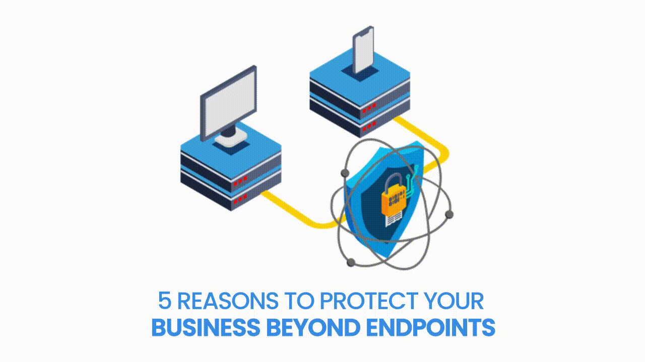 5 Reasons to Protect Your Business Beyond Endpoints