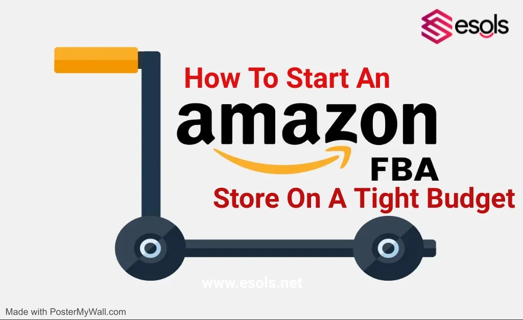 How To Start An Amazon FBA Store with Low Budget ESOLS