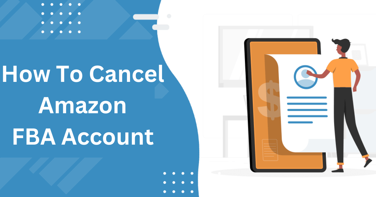 How To Cancel Amazon FBA Account Step By Step Guide