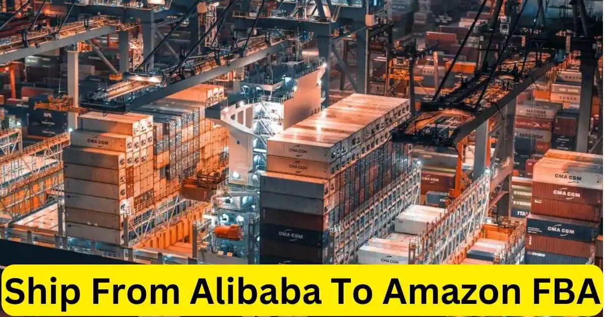 How To Ship From Alibaba To Amazon FBA Complete Guide