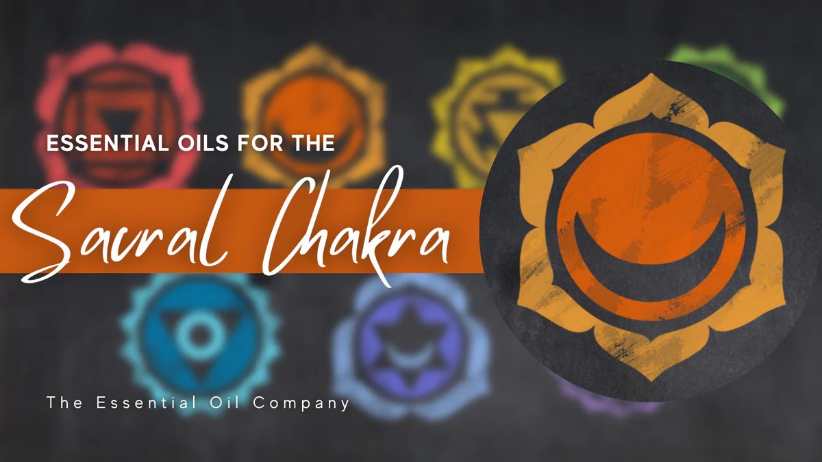 Essential Oils for the Sacral Chakra — The Essential Oil Company