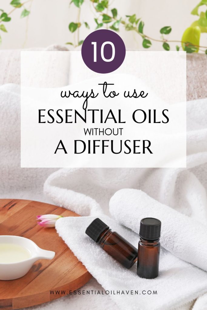 How To Use Essential Oils Without A Diffuser – 10 Simple Tips