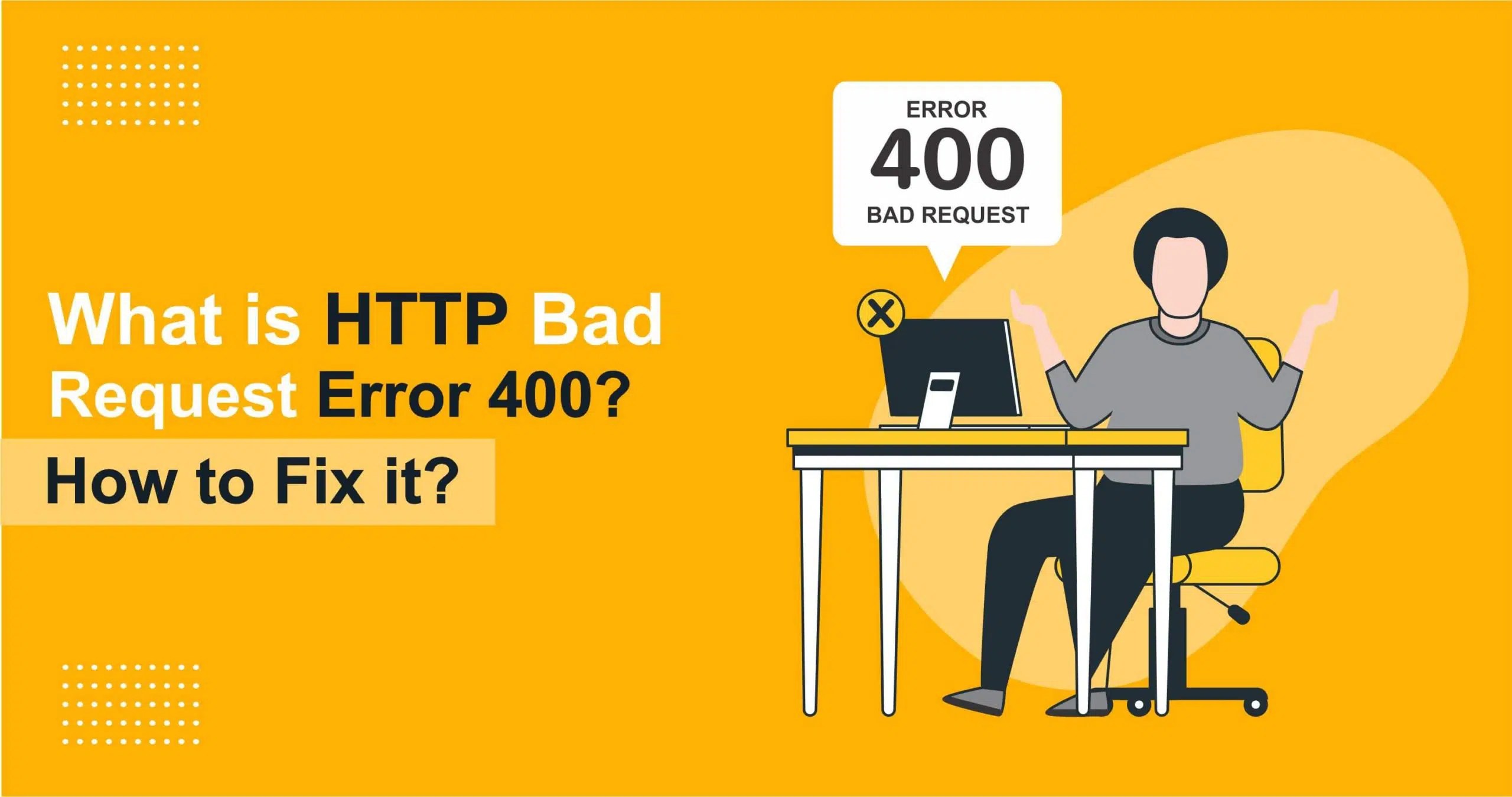 What is HTTP Bad Request Error 400? How to Fix it?