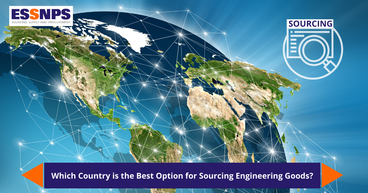 Which Country is the Best Option for Sourcing Engineering Goods ? ESSNPS