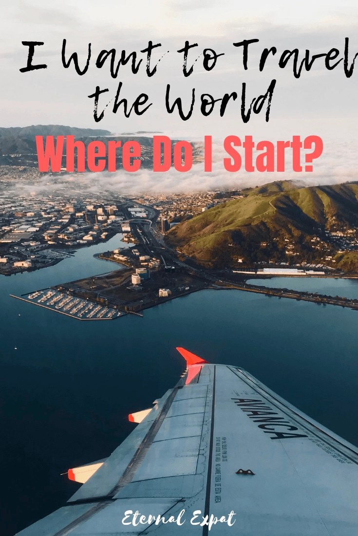 I Want to Travel the World Where Do I Start? · Eternal Expat