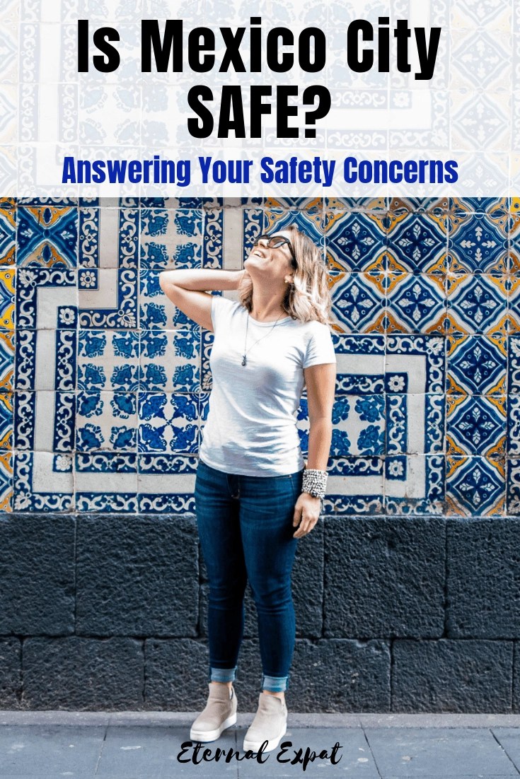 Is Mexico City Safe? Advice for Safety in Mexico City Eternal Expat