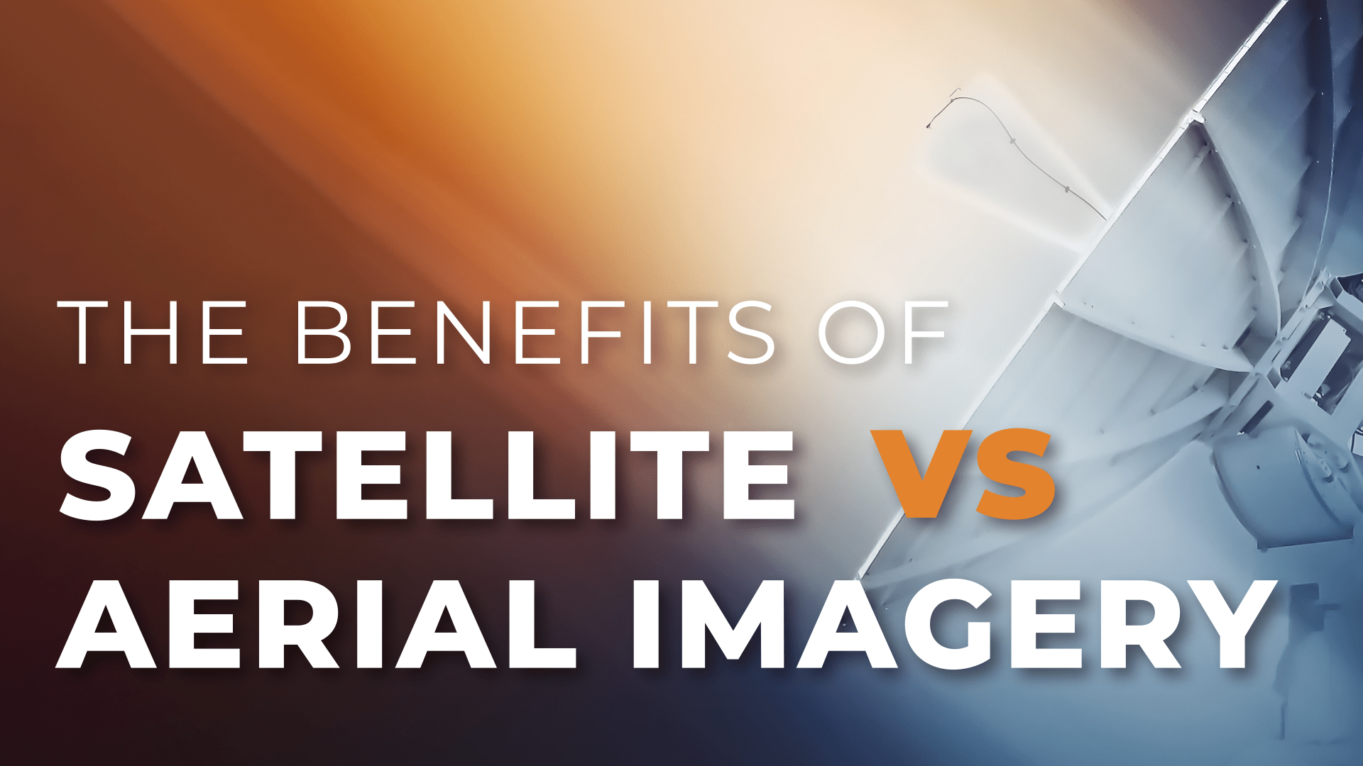 Satellite Vs Aerial Imagery Which To Use And How To Combine Them