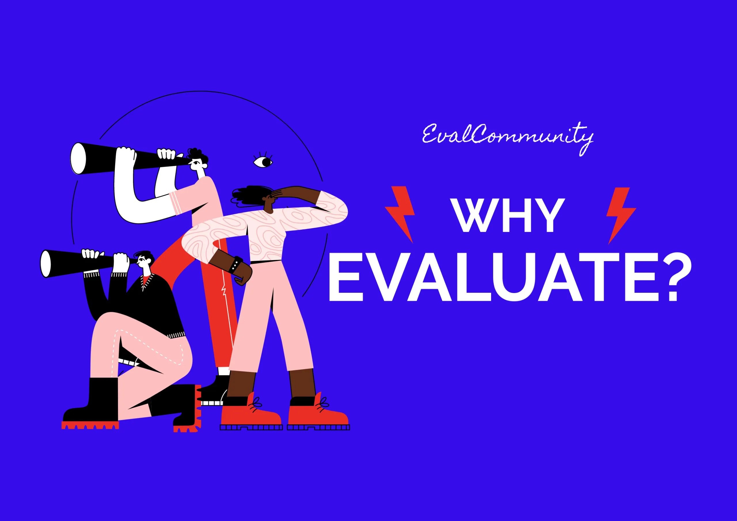 Why evaluation is needed?