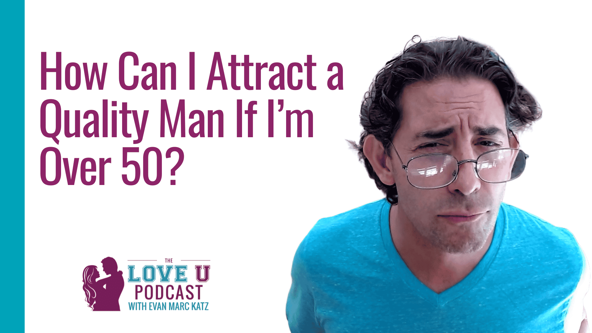 How Can I Attract A Quality Man If I’m Over 50? Evan Marc Katz