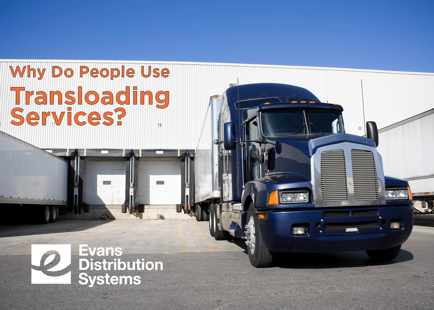 Why Do People Use Transloading Services? Evans Distribution Systems
