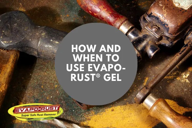 How and When to Use EvapoRust® Gel CRC EVAPORUST®